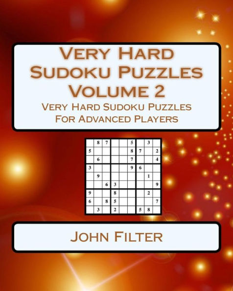 Very Hard Sudoku Puzzles Volume 2: Very Hard Sudoku Puzzles For Advanced Players