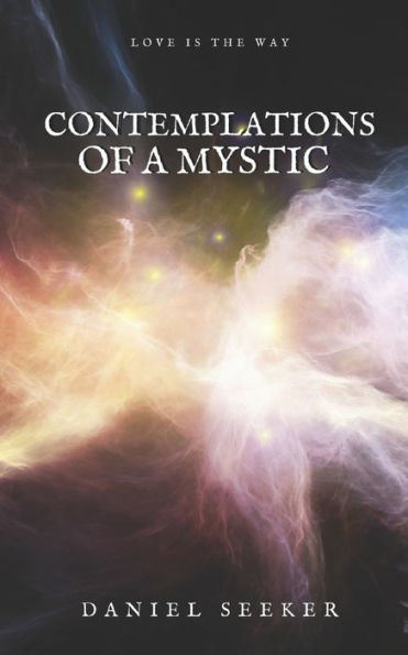 Contemplations of a Mystic: Spiritual and Mystical Soliloquies on the Dissolution of the Separate Self into the Supreme