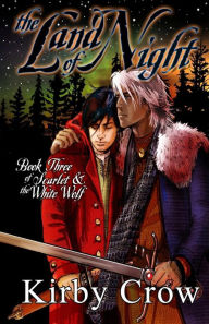 Title: The Land of Night: Book Three of Scarlet and the White Wolf, Author: Kirby Crow