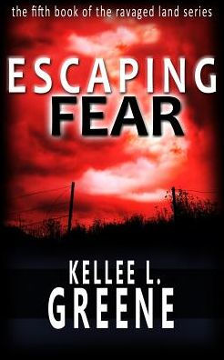 Escaping Fear - A Post-Apocalyptic Novel