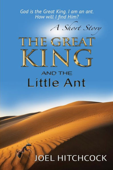 The Great King and the Little Ant - A Short Story: God is the Great King. I am the ant. How will I find Him?