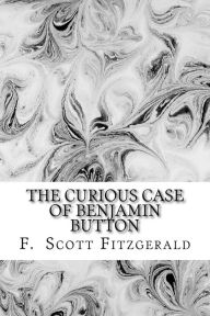 Title: The Curious Case of Benjamin Button by Francis Scott Fitzgerald, Author: F. Scott Fitzgerald