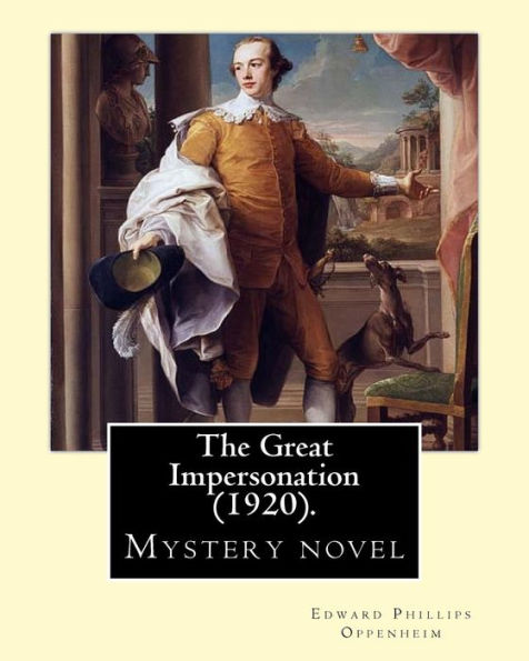 The Great Impersonation (1920). By: Edward Phillips Oppenheim: Novel (World's classic's)