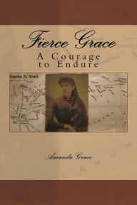 Title: Fierce Grace: A Courage to Endure, Author: Amanda Grace