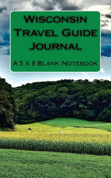 Wisconsin Travel Guide Journal: A 5 x 8 Blank Notebook