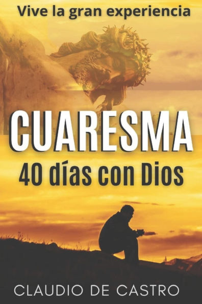 Cuaresma: Vive la Gran Experiencia. 40 dï¿½as con Dios