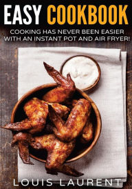 Title: Air Fryer Cookbook: Cooking is easy with an Air Fryer and Instant Pot, Author: Louis Laurent