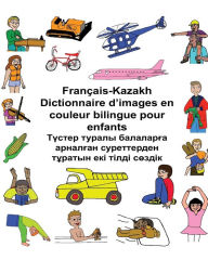 Title: Français-Kazakh Dictionnaire d'images en couleur bilingue pour enfants, Author: Kevin Carlson
