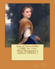 Title: Anne of Green Gables (1908) by: Lucy Maud Montgomery ( children's NOVEL ), Author: Lucy Maud Montgomery