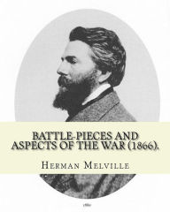 Title: Battle-Pieces and Aspects of the War (1866). By: Herman Melville: Battle-Pieces and Aspects of the War (1866) is the first book of poetry published by American author Herman Melville., Author: Herman Melville