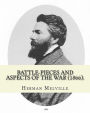 Battle-Pieces and Aspects of the War (1866). By: Herman Melville: Battle-Pieces and Aspects of the War (1866) is the first book of poetry published by American author Herman Melville.