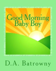 Title: Good Morning Baby Boy, Author: D a Batrowny