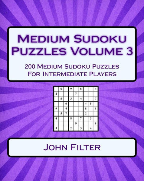 Medium Sudoku Puzzles Volume 3: 200 Medium Sudoku Puzzles For Intermediate Players