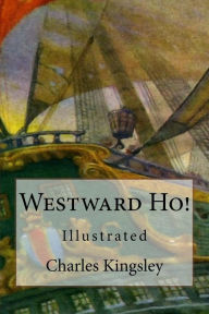Title: Westward Ho!: Illustrated, Author: Charles Kingsley