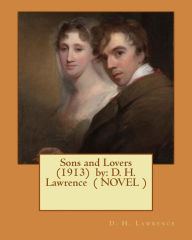 Title: Sons and Lovers (1913) by: D. H. Lawrence ( NOVEL ), Author: D. H. Lawrence
