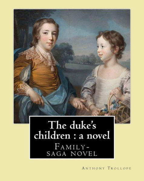 The duke's children: a novel By: Anthony Trollope: Family-saga novel