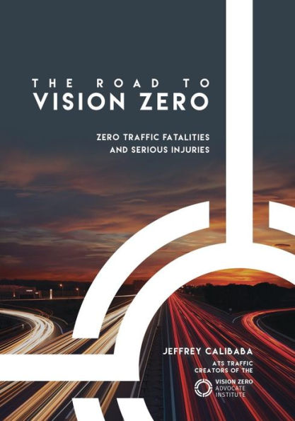 The Road to Vision Zero: Zero Traffic Fatalities and Serious Injuries