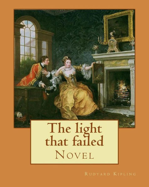 The light that failed. By: Rudyard Kipling: Novel