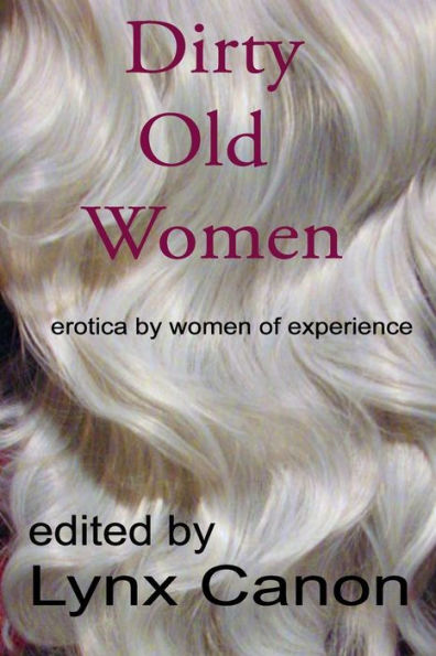Dirty Old Women: erotica by women of experience