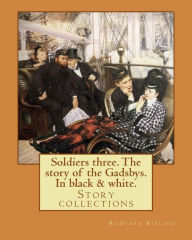 Title: Soldiers three. The story of the Gadsbys. In black & white. By: Rudyard Kipling: Story collections, Author: Rudyard Kipling