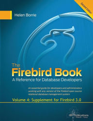 Title: The Firebird Book Second Edition: Volume 4: Supplement for Firebird 3.0, Author: Helen Borrie