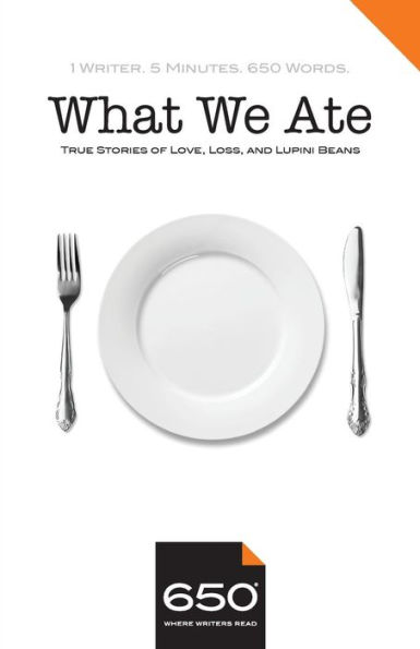 650 What We Ate: True Stories of Love, Loss, and Lupini Beans