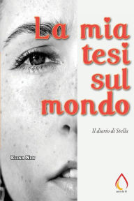 Title: La mia tesi sul mondo: Il diario di Stella, Author: Elena Nen