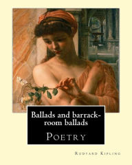 Title: Ballads and barrack-room ballads. By: Rudyard Kipling, and By: Wolcott Balestier (December 13, 1861 - December 6, 1891, ): Poetry, Author: Wolcott Balestier