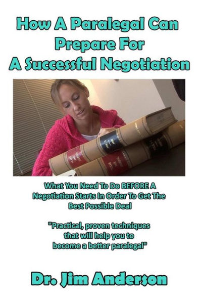 How A Paralegal Can Prepare For Successful Negotiation: What You Need To Do BEFORE Negotiation Starts Order Get The Best Possible Outcome