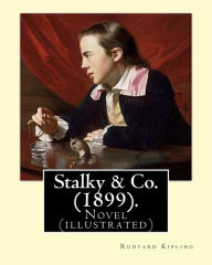 Title: Stalky & Co. (1899). By: Rudyard Kipling: Novel (illustrated), Author: Rudyard Kipling