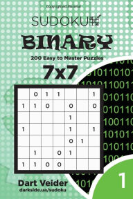Title: Sudoku Binary - 200 Easy to Master Puzzles 7x7 (Volume 1), Author: Dart Veider