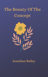 Title: The Beauty Of The Concept, Author: Jonathan Bailey