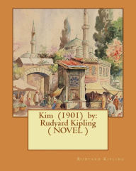 Title: Kim (1901) by: Rudyard Kipling ( NOVEL ), Author: Rudyard Kipling
