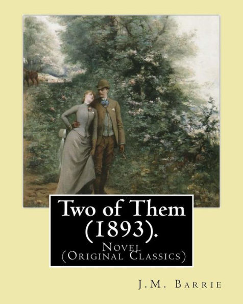 Two of Them (1893). By: J.M. Barrie (illustrated): Novel (Original Classics)