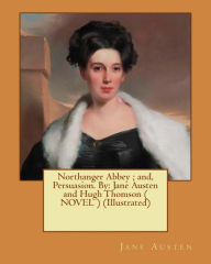 Title: Northanger Abbey; and, Persuasion. By: Jane Austen and Hugh Thomson ( NOVEL ) (Illustrated), Author: Jane Austen