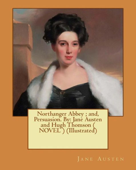 Northanger Abbey; and, Persuasion. By: Jane Austen and Hugh Thomson ( NOVEL ) (Illustrated)