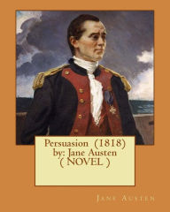 Title: Persuasion (1818) by: Jane Austen ( NOVEL ), Author: Jane Austen