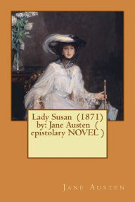 Title: Lady Susan (1871) by: Jane Austen ( epistolary NOVEL ), Author: Jane Austen