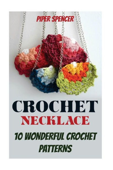 Crochet Necklace: 10 Wonderful Crochet Patterns