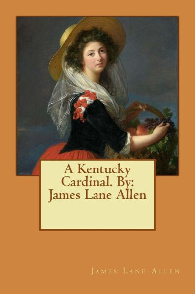 A Kentucky Cardinal. By: James Lane Allen