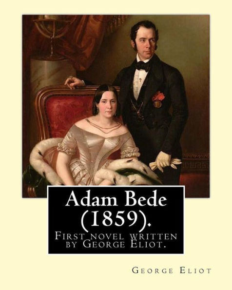 Adam Bede (1859).By: George Eliot (the pen name of Mary Ann Evans): Adam Bede, the first novel written by George Eliot.