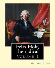 Title: Felix Holt, the radical. By: George Eliot (Volume 1), in three volume: Social novel, illustrated By: Frank T. Merrill (1848-1936)., Author: Frank T. Merrill