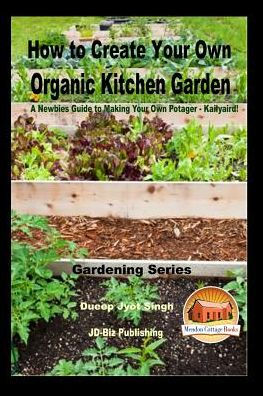 How to Create Your Own Organic Kitchen Garden - A Newbie's Guide to Making Your Own Potager - Kailyaird!