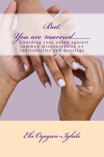 But, You are married............: Guarding your union and maintaining your individuality