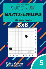 Title: Sudoku Battleships - 200 Logic Puzzles 8x8 (Volume 5), Author: Dart Veider