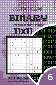 Title: Sudoku Binary - 200 Easy to Master Puzzles 11x11 (Volume 6), Author: Dart Veider