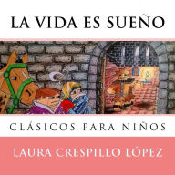 Title: La vida es sueno: Adaptación de clásicos para niños, Author: Laura Crespillo Lïpez