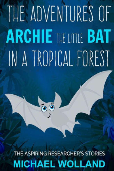 The adventures of Archie the little bat in a tropical forest