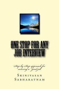 Title: One stop for any job interview: Step by Step approach for securing a good job, Author: Srinivasan Sabharatnam