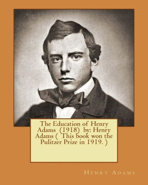 the Education of Henry Adams (1918) by: ( This book won Pulitzer Prize 1919. )
